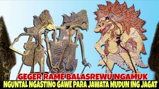ISTIMEWA GEGER RAME BALASREWU NGUNTAL NGASTINO GAWE PARA DEWA MUDUN ING JAGAT KI DALANG SENO NUGROHO