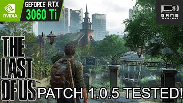 The Last Of Us Part 1 Patch 1.0.5 Performance Patch Tested | RTX 3060 Ti 1080P 1440P 4K DLSS