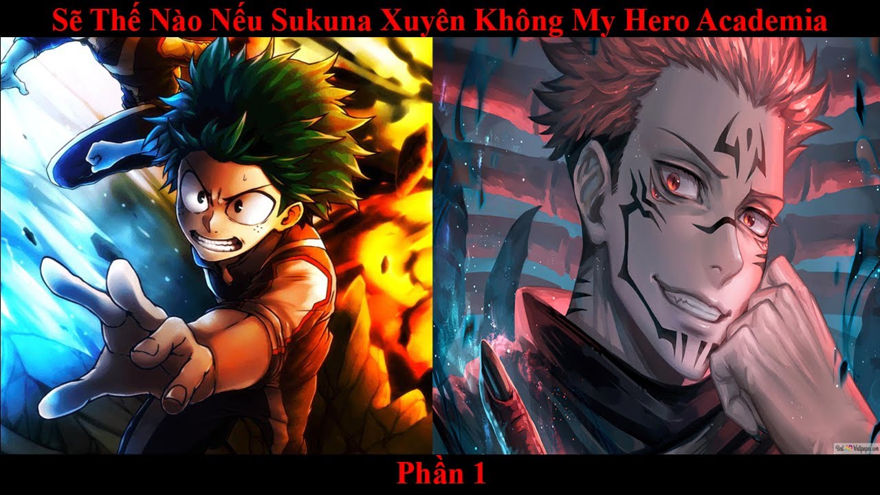 Sẽ Thế Nào Nếu Sukuna Xuyên Không My Hero Academia P1