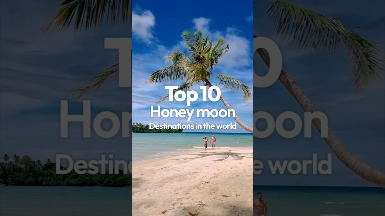 Top 10 Honeymoon Destinations in the World #travel #tour #honeymoon  #touristattraction