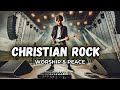 Powerful Christian Rock Worship That Lifts The Soul 