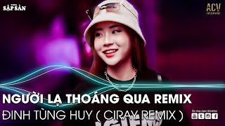 Người Lạ Thoáng Qua Remix | Về Đây Em LO Remix TikTok | Nhạc Remix Hot Trend TikTok