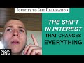 The Shift in INTEREST You MUST Make - Journey to Self Realization