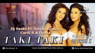 Taki Taki (Dj Sash K Remix) | Dj Snake Ft  Selena Gomez, Cardi B & Ozuna | Djs Destination