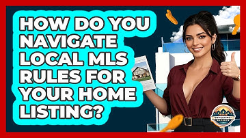 How Do You Navigate Local MLS Rules For Your Home Listing? - Home Investing Experts