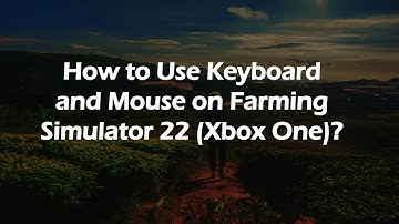 How to Use Keyboard and Mouse on Farming Simulator 22 (Xbox One)?