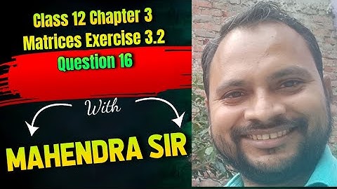 Class 12 Chapter 3 Matrices Exercise 3.2 Question 16
