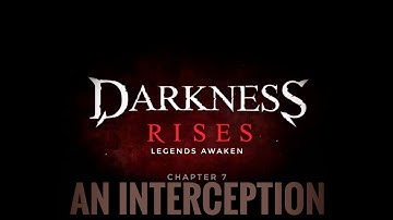 Darkness Rises, [Legends Awaken]  Chapter 7,  "An Interception"