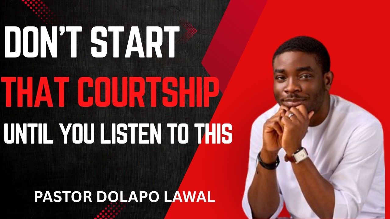 DON'T START THAT COURTSHIP UNTIL YOU LISTEN TO THIS || #pastordolapolawal #kingsleyokonkwo