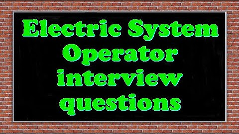 Electric System Operator interview questions