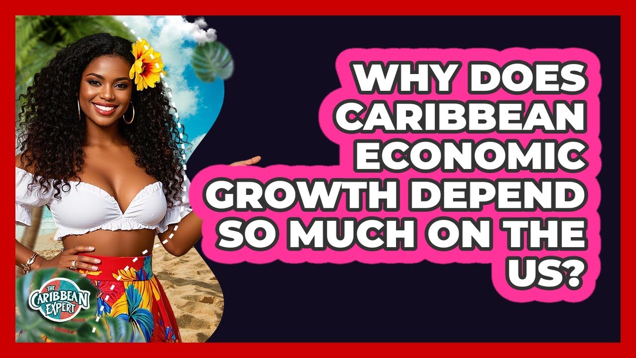 Why Does Caribbean Economic Growth Depend So Much On The US? - The Caribbean Expert