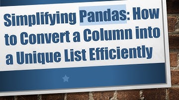 Simplifying Pandas: How to Convert a Column into a Unique List Efficiently