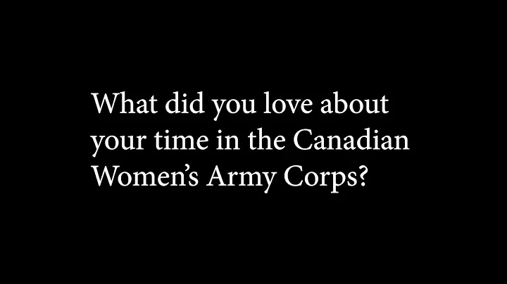 Catherine Schaff - What did you love about your time in the Canadian Women's Army Corps?