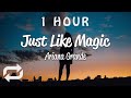 1 HOUR Ariana Grande Just Like Magic Lyrics