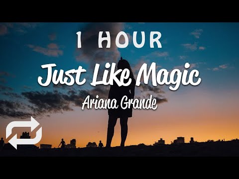 1 HOUR Ariana Grande Just Like Magic Lyrics 