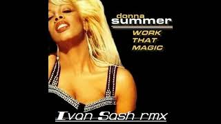 Donna Summer    work that  magic (Ivan Sash remix )
