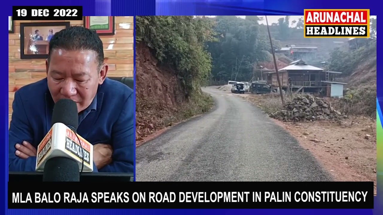 MLA BALO RAJA SPEAKS ON ROAD DEVELOPMENT IN PALIN CONSTITUENCY