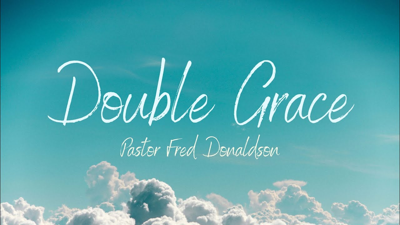 Double Grace | Pastor Fred Donaldson | Full Sermon - YouTube