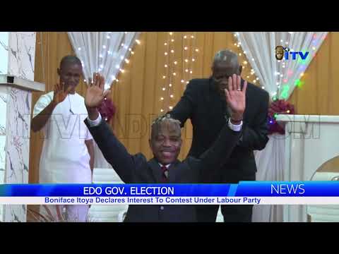 Boniface Itoya declares interest to contest Edo 2024 under Labour Party