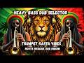 Heavy Bass Dub Selector | Trumpet Rasta Vibes | Roots Reggae Dub Riddim