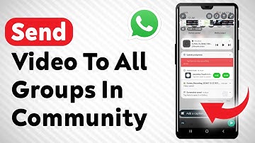 How To Send Video To All Groups In WhatApp Community - Full Guide