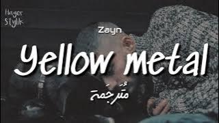 Yellow metal - zayn || مترجمة