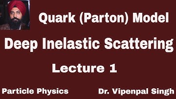 Deep inelastic scattering (Lecture 1) | quark model | Particle Physics | Dr. Vipenpal Singh