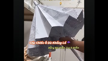 Gấp CHIẾC Ô DÙ KHỔNG LỒ TRI THỨC bằng bài kiểm tra được 0 điểm ☂