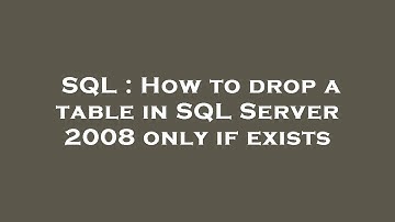 SQL : How to drop a table in SQL Server 2008 only if exists