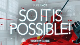 SUPERHOT - So it is possible Trophy Achievement