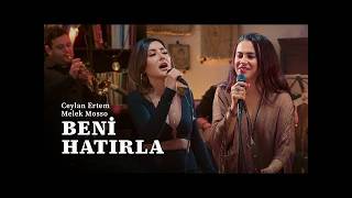 Ceylan Ertem & Melek Mosso - Beni Hatırla (Cover)