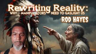 Rewriting Reality: Why Manipulators Need to Gaslight Us with Rod Hayes #FreeLarryHoover