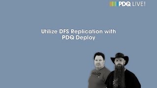 PDQ Live! : Utilize DFS Replication with PDQ Deploy