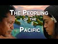 The peopling of the pacific  the last great human expansion