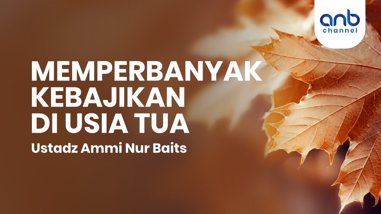 ⁣Memperbanyak Kebajikan Di Usia Tua | Ustadz Ammi Nur Baits, ST., BA