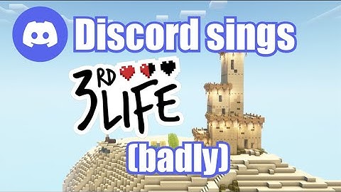 Discord sings my 3rd Life Song (badly)