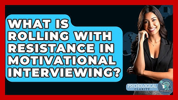 What Is Rolling With Resistance In Motivational Interviewing? - Psychological Clarity