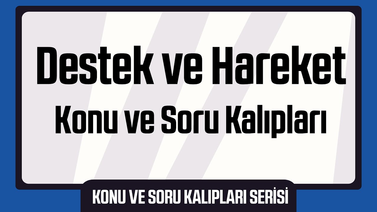 45 Dakikada Destek ve Hareket Konu & Soru Kalıpları