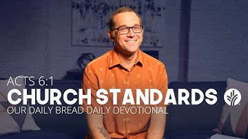Church Standards | Acts 6:1 | Our Daily Bread Video Devotional