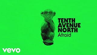 Tenth Avenue North - Afraid (Visualizer) chords