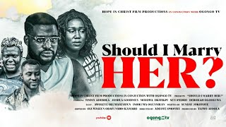 SHOULD I MARRY HER?|| LATEST GOSPEL MOVIE ON OGONGO TV