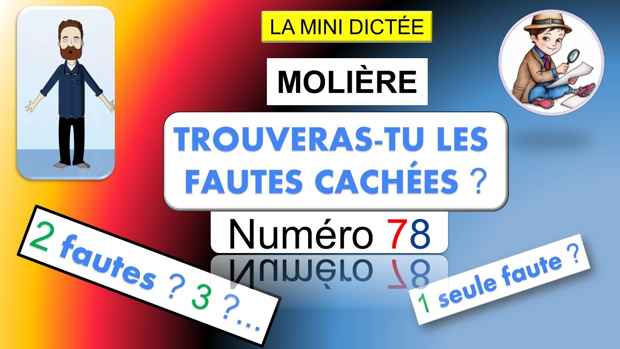 LA MINI DICTÉE 78. TROUVE LES ERREURS QUI SE CACHENT DANS CETTE PHRASE. MOLIÈRE.