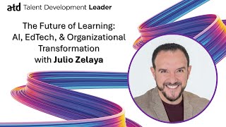 The Future of Learning: AI, EdTech, and Organizational Transformation with Julio Zelaya