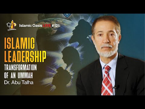 Islamic Leadership: Transformation Of An Ummah | Dr. Abu Talha | ISLAMIC OASIS LIVE #121