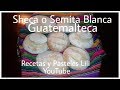 Sheca o Semita Blanca Guatemalteca 😋