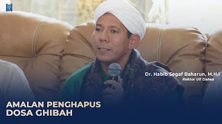 Amalan Penghapus Dosa Ghibah || Dr. Al-Habib Segaf Baharun, M.H.I