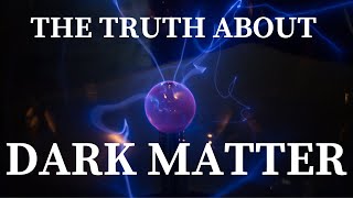 DARK MATTER - What is the truth behind dark matter