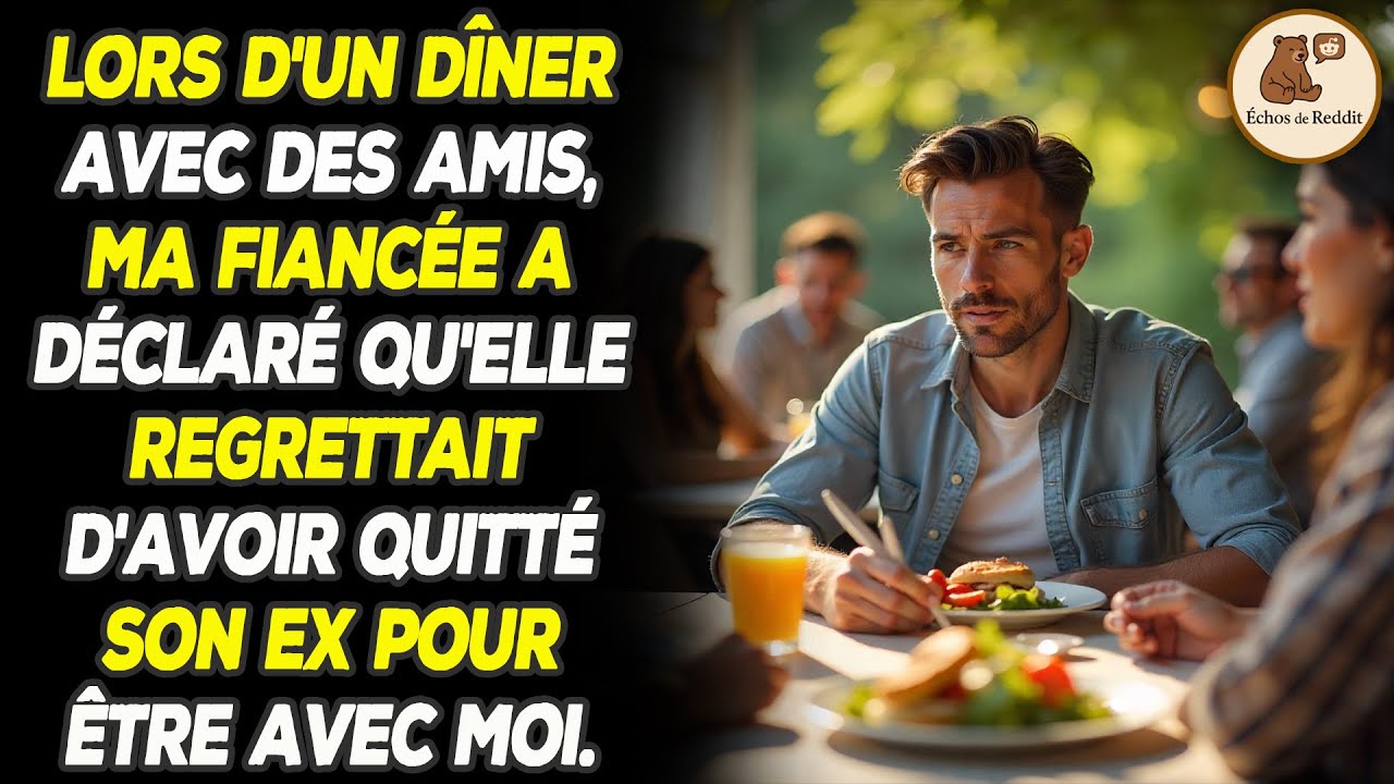 Pendant un dîner avec nos amis, ma fiancée a lâché la bombe : elle regrettait d'avoir quitté son ex