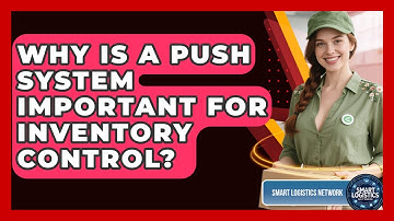 Why Is A Push System Important For Inventory Control? - Smart Logistics Network