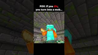POV: You die = You become a new mob